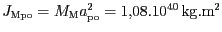 $ J_{{{\mathrm{Mpo}}}}=M_\mathrm{M}{a_{{\mathrm{po}}}^{2}}=
1,08.{10}^{{{40}}}\,\mathrm{kg}.\mathrm{m}^2$