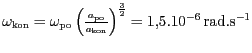 $ {{\omega}}_{{{\mathrm{kon}}}}={{\omega}}_{{{\mathrm{po}}}}\left(\frac{a_{{{\m...
...on}}}}}\right)^{{\frac{3}{2}}}=
1,5. {10}^{{-6}}\,\mathrm{rad}.\mathrm{s}^{-1}$