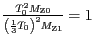 $ {\frac{T_{{0}}^{{2}}M_{{\mathrm{Z0}}}}{\left(\frac{1}{3}T_{{0}}\right)^{{2}}M_{{\mathrm{Z1}}}}=1}$