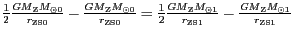 $ {\frac{1}{2}\frac{{{GM}}_{\mathrm{Z}}M_{{{\odot0}}}}{r_{{{\mathrm{ZS}}0}}}-\fr...
...mathrm{ZS}}1}}}-\frac{{{GM}}_{\mathrm{Z}}M_{{{\odot1}}}}{r_{{{\mathrm{ZS}}1}}}}$