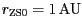 $ r_{{{\mathrm{ZS}}0}}=1\,\mathrm{AU}$