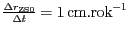 $ \frac{{{\Delta}r}_{{{\mathrm{ZS}}0}}}{{{\Delta}t}}=1\,
\mathrm{cm}.\mathrm{rok}^{-1}$