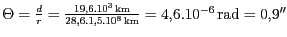 $ \Theta=\frac{d}{r}=\frac{19,6.10^3\,\mathrm{km}} {28,6.1,5.10^8\,\mathrm{km}} =
4,6. 10^{-6}\,\mathrm{rad}= 0,9''$