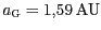 $ {a_{\mathrm{G}}=1,59}\,\mathrm{AU}$