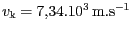 $ v_{\mathrm{k}}=7,34.{10}^{{3}}\,\mathrm{m}.\mathrm{s}^{-1}$