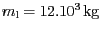 $ {m_{\mathrm{l}}} = 12.
{10}^{{3}}\,\mathrm{kg}$