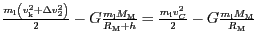 $ \frac{m_{\mathrm{l}}\left(v_{\mathrm{k}}^{{2}}+{{\Delta}v}_{{2}}^{{2}}\right)}...
...athrm{l}}v_{{C}}^{{2}}}{2}-G\frac{m_{\mathrm{l}}M_{\mathrm{M}}}{R_{\mathrm{M}}}$