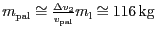 $ m_{{{\mathrm{pal}}}}\cong
\frac{{{\Delta}v}_{{2}}}{v_{{{\mathrm{pal}}}}}m_{\mathrm{l}}\cong
116\,\mathrm{kg}$