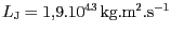 $ L_{\mathrm{J}}=1,9.{10}^{{{43}}}\,
\mathrm{kg}.\mathrm{m}^2.\mathrm{s}^{-1}$