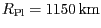 $ {R_{{{\mathrm{Pl}}}}={1150}}\,\mathrm{km}$