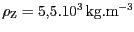 $ {{{\rho}}_{\mathrm{Z}}=5,5.{10}^{{3}}}\,
\mathrm{kg}.\mathrm{m}^{-3}$