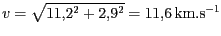 $ v=\sqrt{11,2^{{2}}+2,9^{{2}}}=11,6\,
\mathrm{km}.\mathrm{s}^{-1}$