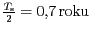 $ \frac{T_{\mathrm{s}}}{2}=0,7\,
\mathrm{roku}$