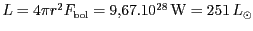 $ L = 4 \pi R^2
\sigma T_{\mathrm{ef}}^4 = 9,67 . 10^{28}\,\mathrm{W}= 251\,L_{\odot}$