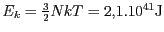 $ E_k=\frac{3}{2}NkT=2,1.10^{41}\mathrm{J}$