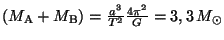 $ \left(M_{\mathrm{A}}+M_{\mathrm{B}}\right)=\frac{a^3}{T^2}\frac{4\pi^2}{G}=3,3\,M_{\odot}$