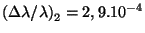 $ \left(\Delta\lambda /\lambda\right)_2= 2,9 .
10^{ - 4}$