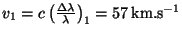$ v_1=c\left(\frac{\Delta\lambda }{\lambda}\right)_1=57\,\mathrm{km}.\mathrm{s}^{-1}$