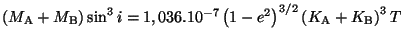 $ \left(M_{\mathrm{A}}+M_{\mathrm{B}} \right)\sin^3 i=
1,036.10^{-7}\left(1-e^2\right)^{3/2}\left(K_{\mathrm{A}}+K_{\mathrm{B}}\right)^3T$