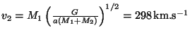 $ \displaystyle v_2=M_1\left(\frac{G}{a\left(M_1+M_2\right)}\right)^{1/2}=298\,\mathrm{km}.\mathrm{s}^{-1}$