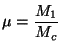 $ \displaystyle \mu=\frac{M_1}{M_c}$