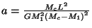 $ a=\frac{M_cL^2}{GM_1^2\left(M_c-M_1\right)^2}$