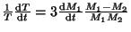 $ \frac{1}{T}\frac{{\mathrm d}T}{{\mathrm d}t}=3\frac{{\mathrm d}M_1}{{\mathrm d}t}\frac{M_1-M_2}{M_1M_2}$