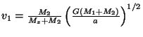 $ v_1=\frac{M_2}{M_z+M_2}\left(\frac{G\left(M_1+M_2\right)}{a}\right)^{1/2}$