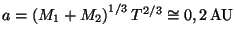 $ a=\left(M_1+M_2\right)^{1/3}T^{2/3}\cong 0,2\,\mathrm{AU}$