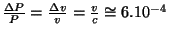 $ \frac{\Delta P}{P}=\frac{\Delta v}{v}=\frac{v}{c}\cong
6.10^{-4}$