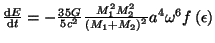 $ \frac{{\mathrm d}E}{{\mathrm d}t}=-\frac{35 G}{5c^2}\frac{M_1^2M_2^2}{\left(M_1+M_2\right)^2}a^4\omega^6f\left(\epsilon\right)$
