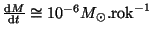 $ \frac{{\mathrm d}M}{{\mathrm d}t}\cong10^{-6}M_{\odot}.\mathrm{rok}^{-1}$