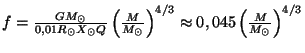 $ f=\frac{GM_{\odot}}{0,01R_{\odot}X_\odot Q}\left(\frac{M}{M_{\odot}}\right)^{4/3}\approx 0,045\left(
\frac{M}{M_{\odot}}\right)^{4/3}$