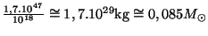 $ \frac{1,7.10^{47}}{10^{18}}\cong1,7.10^{29}\mathrm{kg}\cong0,085M_{\odot}$