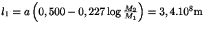 $ l_1=a\left(0,500-0,227\log\frac{M_2}{M_1}\right)=3,4.10^8\mathrm{m}$