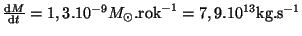 $ \frac{{\mathrm d}M}{{\mathrm d}t}=1,3.10^{-9}M_{\odot}.\mathrm{rok}^{-1}=7,9.10^{13}\mathrm{kg}.\mathrm{s}^{-1}$