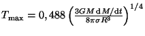 $ T_{\max}=
0,488\left(\frac{3GM\,{\mathrm d}M/{\mathrm d}t}{8\pi\sigma R^3}\right)^{1/4}$