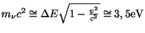 $ m_\nu c^2\cong\Delta E\sqrt{1-\frac{v^2}{c^2}}\cong3,5\mathrm{eV}$