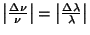 $ \left\vert\frac{\Delta\nu}{\nu}\right\vert=\left\vert\frac{\Delta\lambda}{\lambda}\right\vert$