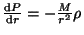 $ \frac{{\mathrm d}P}{{\mathrm d}r}=-\frac{M}{r^2}\rho$