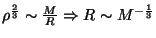 $ \rho^{\frac{2}{3}}\sim\frac{M}{R}\Rightarrow R\sim M^{-\frac{1}{3}}$