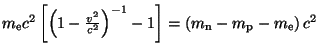 $ m_{\mathrm{e}}c^2\left[\left(1-\frac{v^2}{c^2}\right)^{-1}-1\right]=\left(m_{\mathrm{n}}-m_{\mathrm{p}}-m_{\mathrm{e}}\right)c^2$