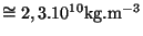 $ \cong2,3.10^{10}\mathrm{kg}.\mathrm{m}^{-3}$