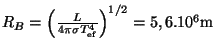 $ R_B=\left(\frac{L}{4\pi\sigma T_{\mathrm{ef}}^4}\right)^{1/2}=5,6.10^6\mathrm{m}$