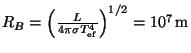 $ R_B=\left(\frac{L}{4\pi\sigma T_{\mathrm{ef}}^4}\right)^{1/2}=10^7\,\mathrm{m}$