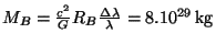 $ M_B =
\frac{c^2}{G}R_B\frac{\Delta\lambda }{\lambda} = 8 . 10^{ 29}\,\mathrm{kg}$