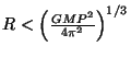 $ R<\left(\frac{GMP^2}{4\pi^2}\right)^{1/3}$