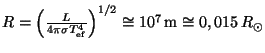 $ R=\left(\frac{L}{4\pi\sigma T_{\mathrm{ef}}^4}\right)^{1/2}\cong10^7\,\mathrm{m}\cong0,015\,R_{\odot}$