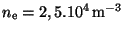 $ n_{\mathrm{e
}} = 2,5.10^4\,\mathrm{m}^{-3}$