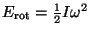 $ E_{\mathrm{rot}}=\frac{1}{2}I\omega^2$